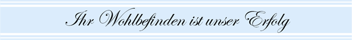 Ihr Wohlbefinden ist unser Erfolg